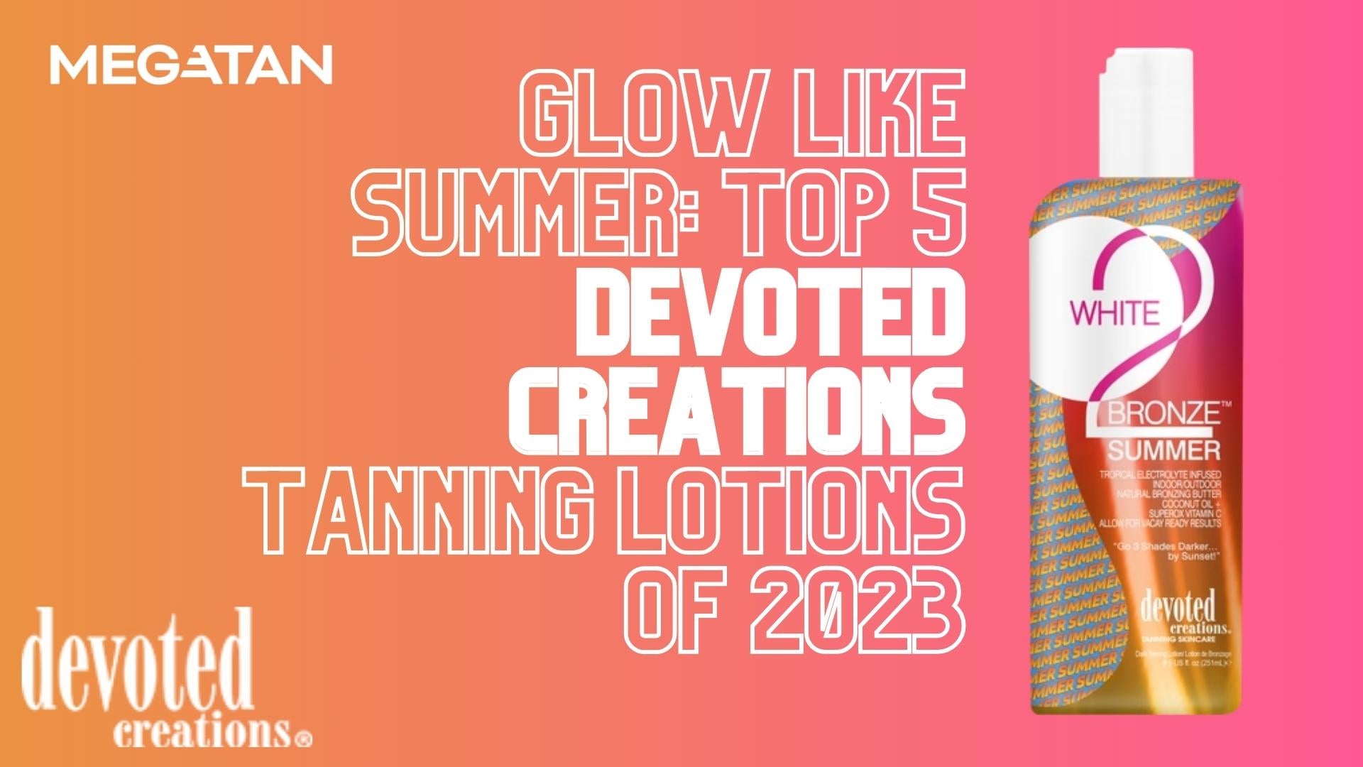 Glow Like Summer: Top 5 Devoted Creations Tanning Lotions of 2023