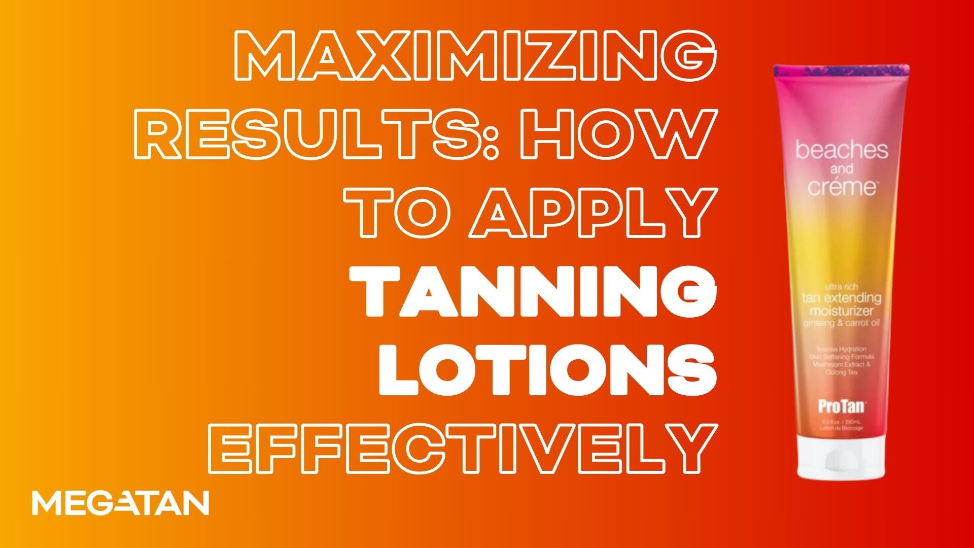 Maximizing Results: How To Apply Tanning Lotions Effectively - MEGATAN