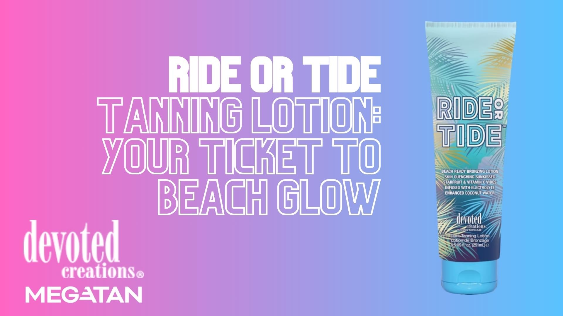 Ride or Tide Tanning Lotion: Your Ticket to Beach Glow