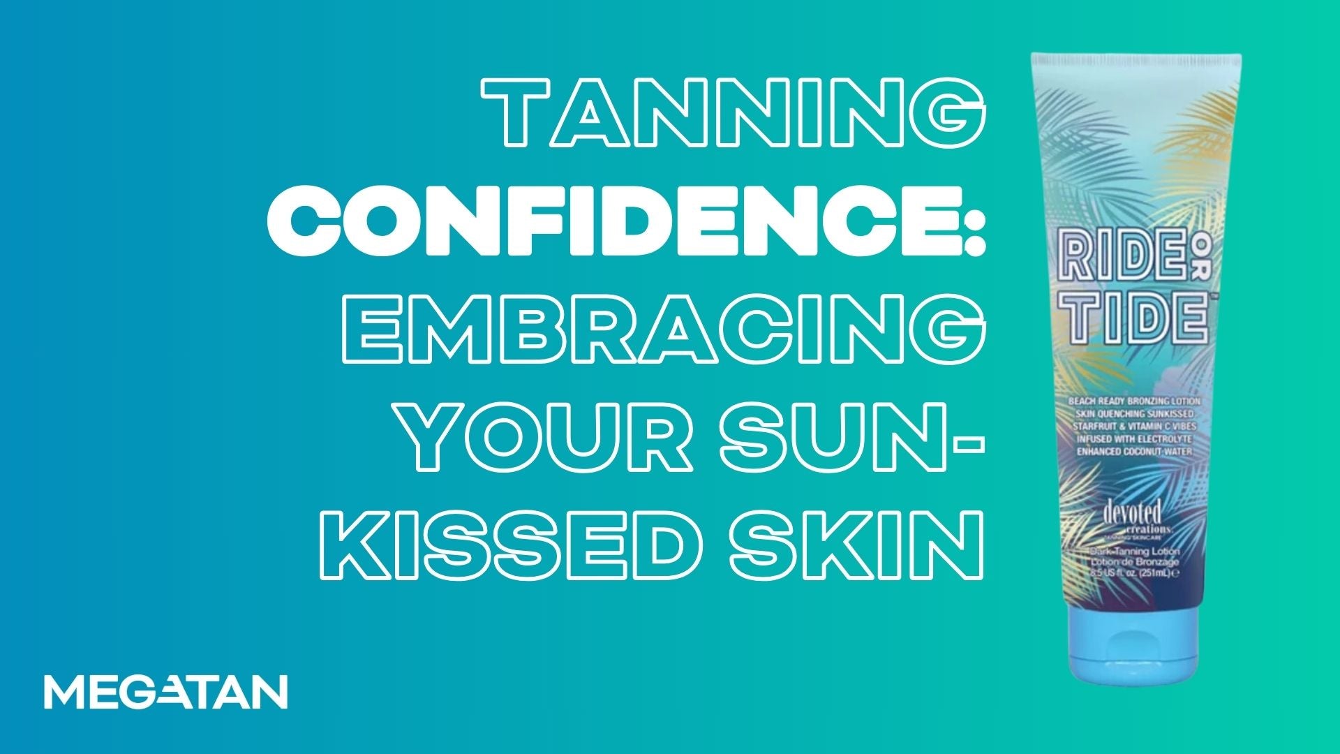 Tanning Confidence: Embracing Your Sun-Kissed Skin - MEGATAN