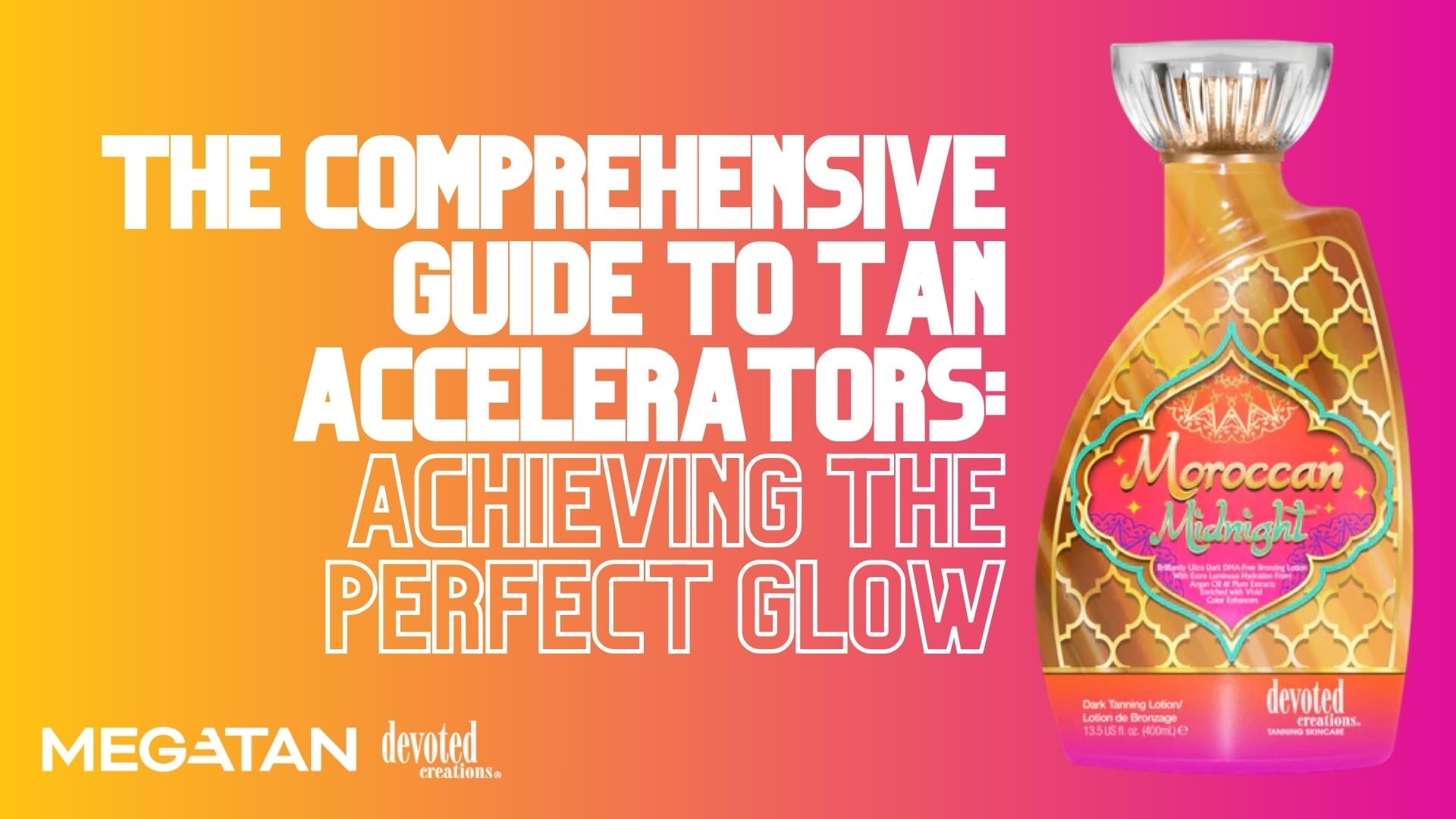 The Comprehensive Guide to Tan Accelerators: Achieving the Perfect Glow
